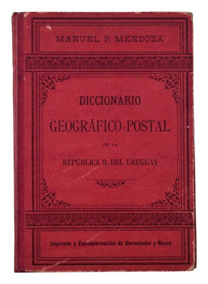 MENDOZA, MANUEL P. “Diccionario Geográfico Postal de la República Oriental del Uruguay”.