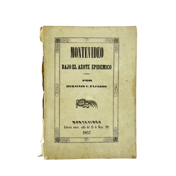 FAJARDO, HERACLIO C. “Montevideo bajo el azote epidémico”. Montevideo, 1857.