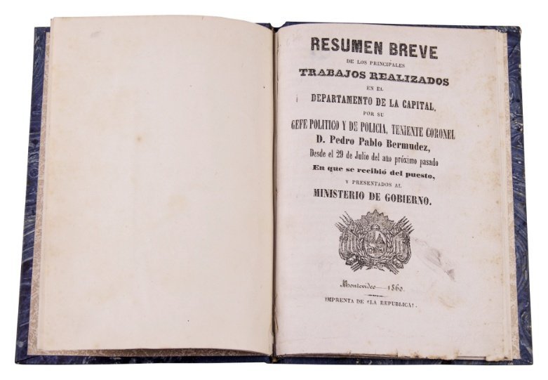 BERMÚDEZ, PEDRO PABLO. “Resumen breve de los principales trabajos realizados en el Departamento de la Capital, por su Gefe Político y de Policía, teniente coronel D. [...]”. Montevideo, 1860.