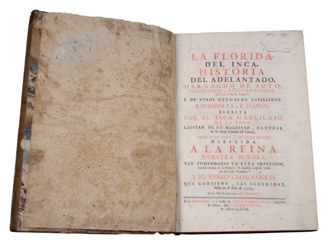 GARCILASO DE LA VEGA (El Inca). “La Florida del Inca - Historia del Adelantado Hernando de Soto, Governador, y Capitán del Reino de la Florida […]” Madrid, 1723.