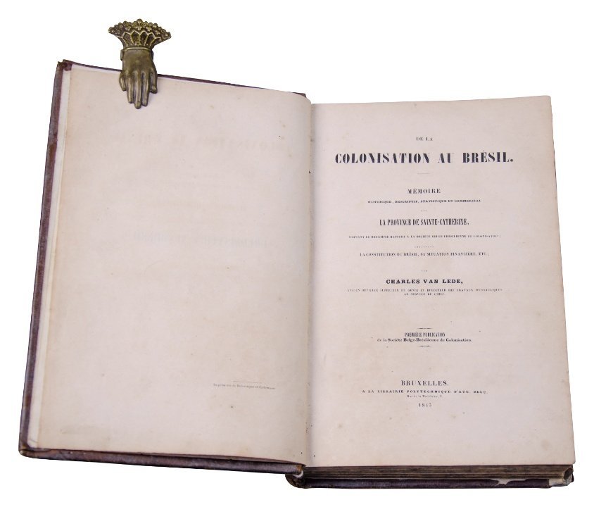 LEDE, CHARLES VAN. “De la colonisation aun Brésil - Mémoire Historique. Descriptif, Statistique et Commercial sur la Province de Sainte-Catherine […]” Bruselas, 1843.