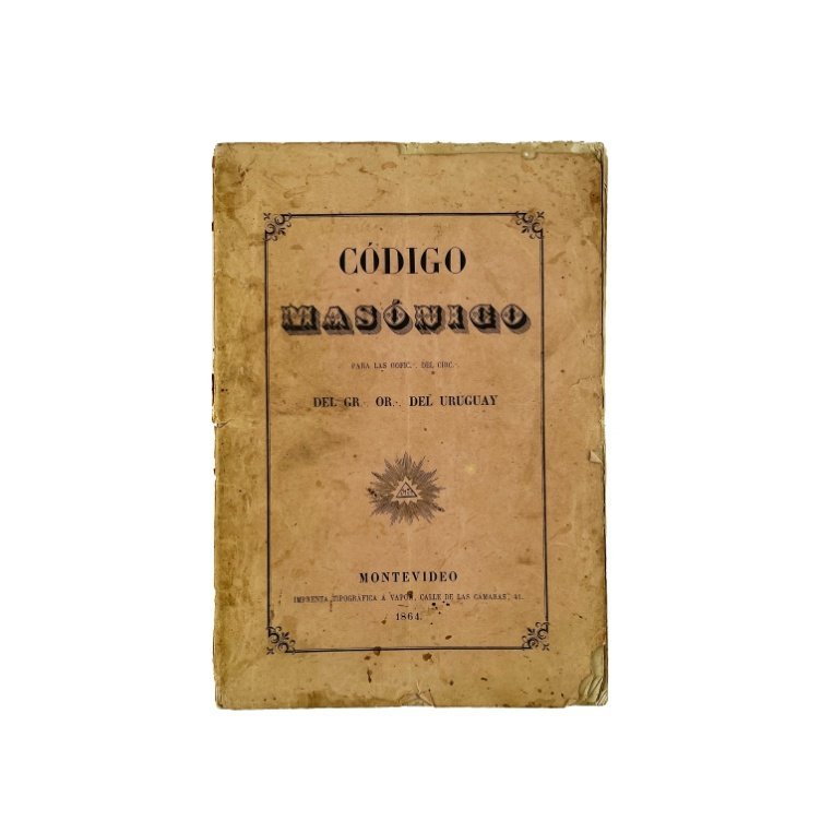 “Código Masónico para las oofic … del cir… Del Gr… Or… del Uruguay”. Montevideo, 1864.