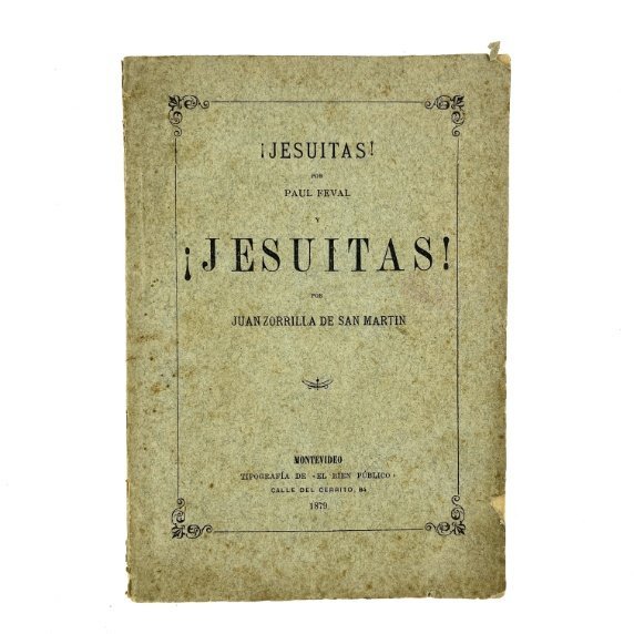 ZORRILLA DE SAN MARTÍN, JUAN - FEVAL, PAUL. “¡Jesuitas! / ¡Jesuitas!”. Montevideo, 1879.
