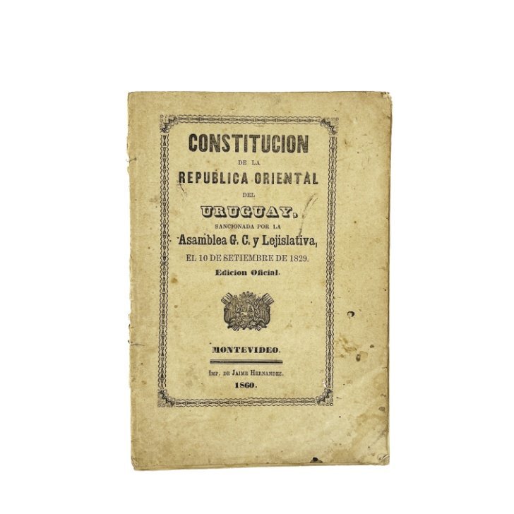 “Constitución de la República Oriental del Uruguay, sancionada por la Asamblea G. C. y Lejislativa (sic), el 10 de setiembre de 1829. Edición Oficial”. Montevideo, 1860.
