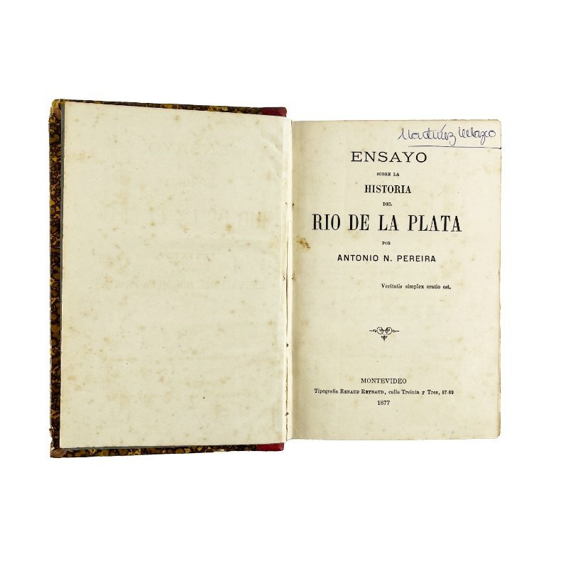 PEREIRA, ANTONIO N. - ARREGUINE, VÍCTOR Y OTROS
“Ensayo sobre la Historia del Río de la Plata”. Por [...] Montevideo, 1877.
