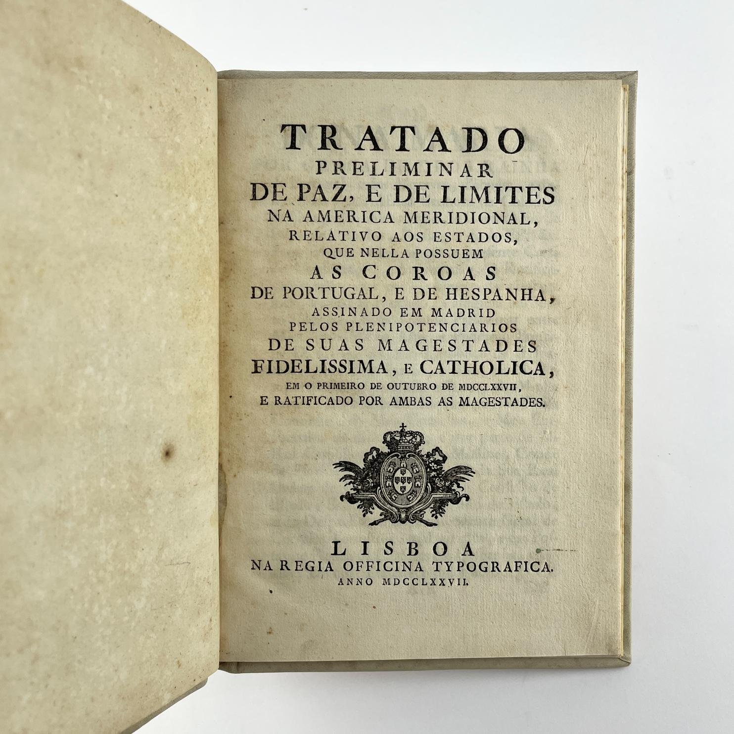 Tratado Preliminar de Paz, e de Limites na America Meridional, relativo a os Estados, que nella possuem As Coroas de Portugal, e de Hespanha