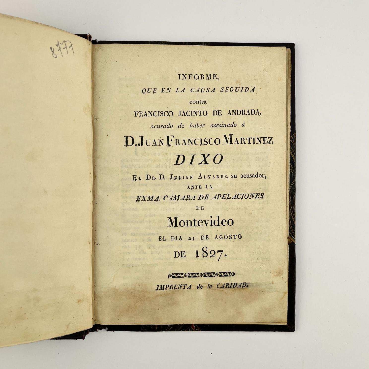Informe que en la causa seguida contra Francisco Jacinto de Andrada, acusado de haber asesinado á D. Juan Francisco Martínez Dixo el Dr. D. Julián Álvarez, su acusador