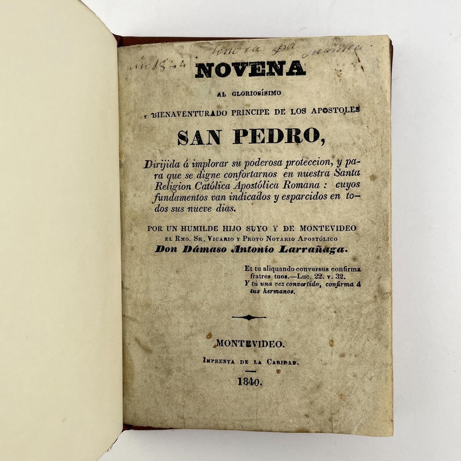 DÁMASO ANTONIO LARRAÑAGA
Novena al Gloriosísimo Bienaventurado Príncipe de los Apóstoles San Pedro Acompañado por:
Deprecaciones a Sta. Filomena Virgen y Martir
