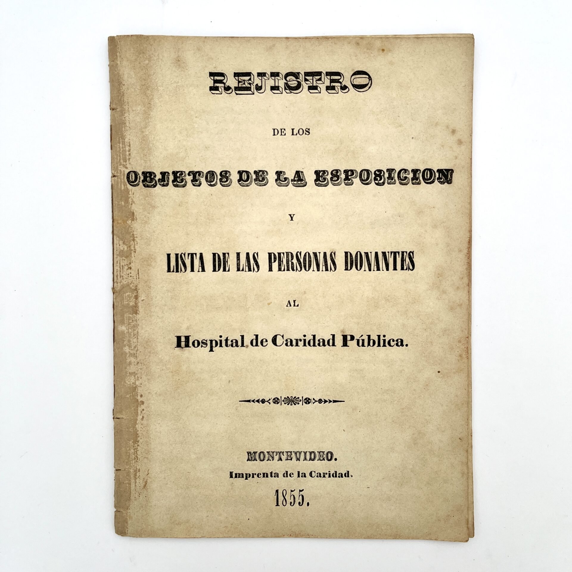LA CARIDAD EN MONTEVIDEO Reglamento Interior de la Comisión de Caridad y Beneficencia Pública de Señoras. Acompañado por:  Rejistro (sic) de los Objetos de la Esposición (sic) y lista de las personas donantes al Hospital de Caridad PúblicaAcompañado por: Esposición de Caridad y Beneficencia Pública                                             Acompañado por:  Reglamento General con las notas aclaratorias (...) Sociedad San Vicente de Paul.