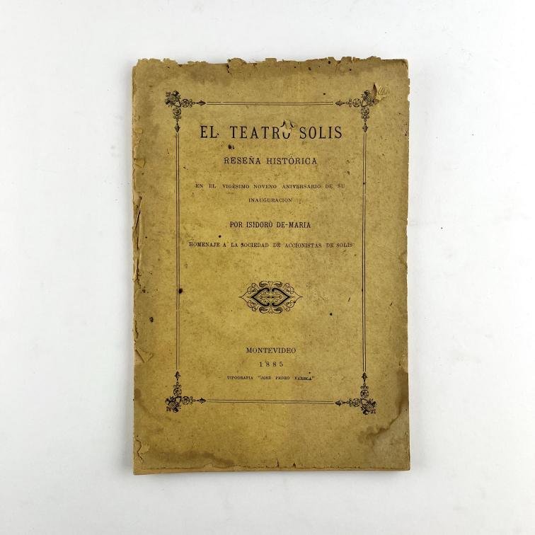 ISIDORO DE-MARÍA.
El Teatro Solís, reseña histórica en el vigésimo noveno aniversario de su inauguración.